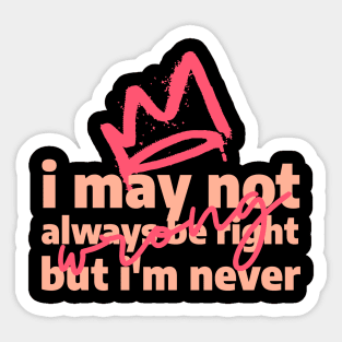 I may not always be right, but i'm never wrong Sticker